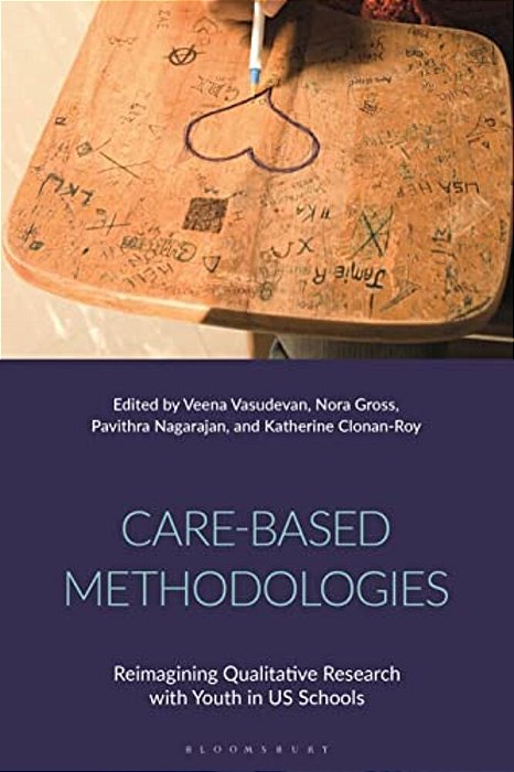 Care-Based Methodologies: Reimagining Qualitative Research With Youth In US Schools-..