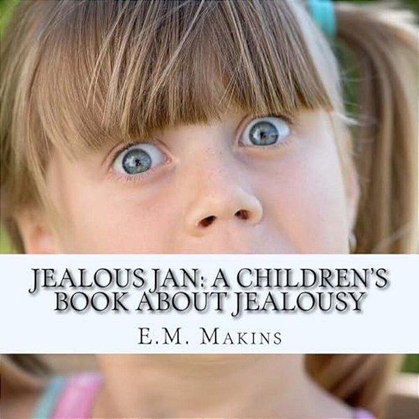 Jealous Jan: A Children's Book About Jealousy-..