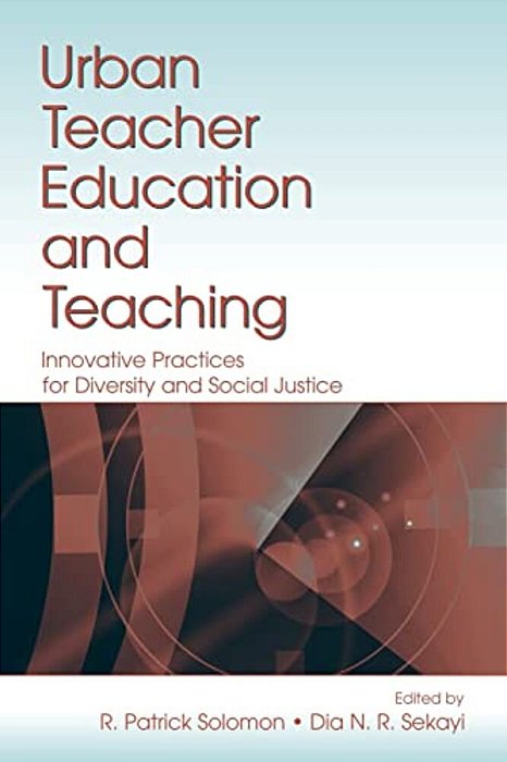 Urban Teacher Education And Teaching: Innovative Practices For Diversity And Social Justice-..