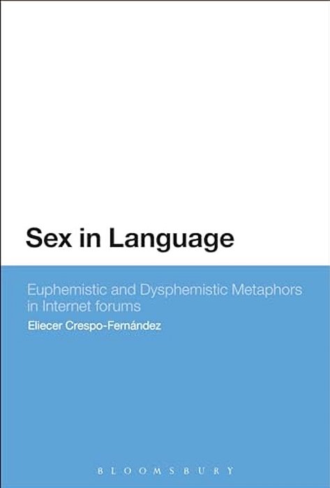 Sex In Language: Euphemistic And Dysphemistic Metaphors In Internet Forums-..