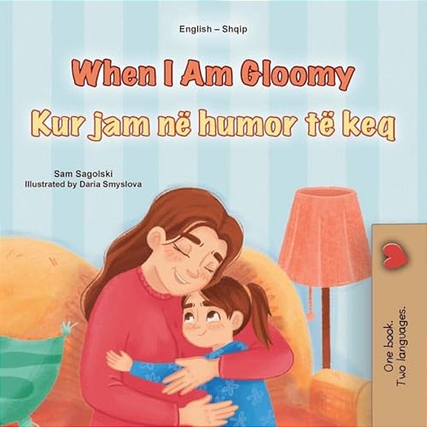 When I Am Gloomy (English Albanian Bilingual Children's Book)-..