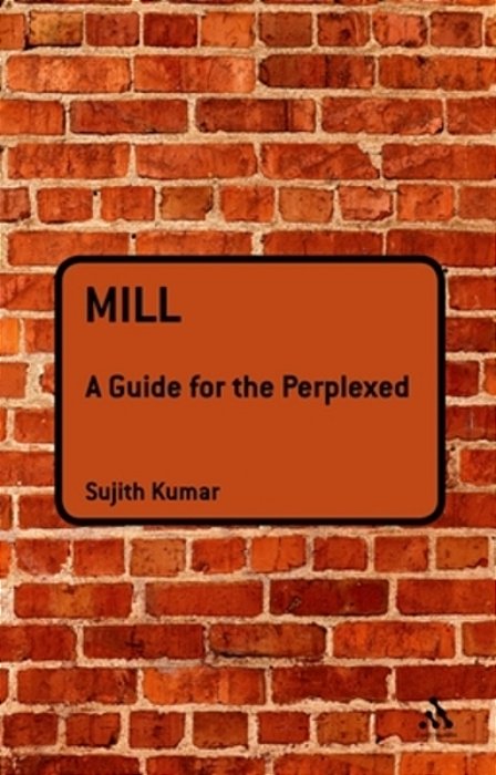 Mill: A Guide For The Perplexed-..