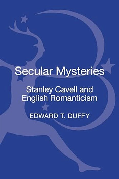 Secular Mysteries: Stanley Cavell And English Romanticism-..