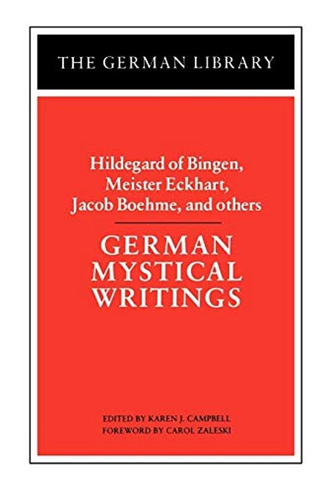 German Mystical Writings: Hildegard Of Bingen, Meister Eckhart, Jacob Boehme, And Others-..