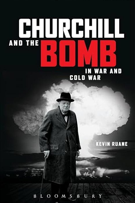 Churchill And The Bomb In War And Cold War-..