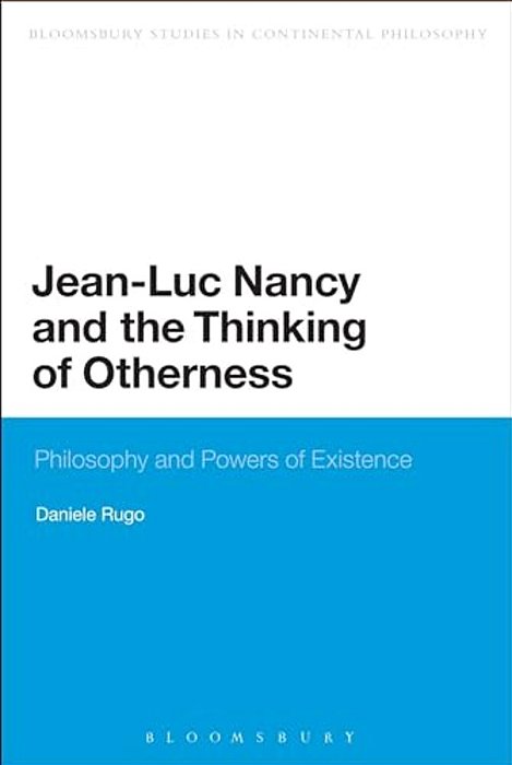 Jean-Luc Nancy And The Thinking Of Otherness: Philosophy And Powers Of Existence-..