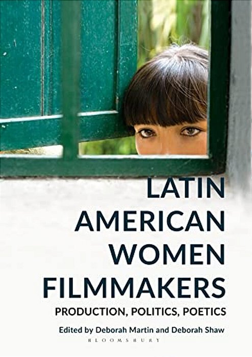 Latin American Women Filmmakers: Production, Politics, Poetics-..
