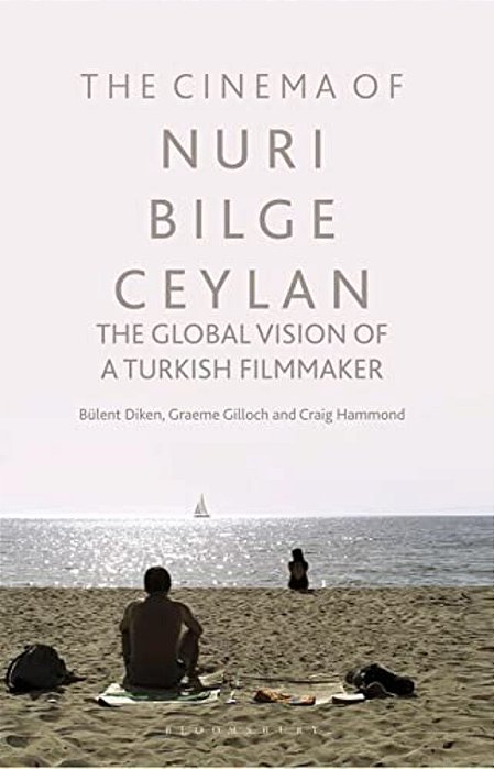 The Cinema Of Nuri Bilge Ceylan: The Global Vision Of A Turkish Filmmaker-..