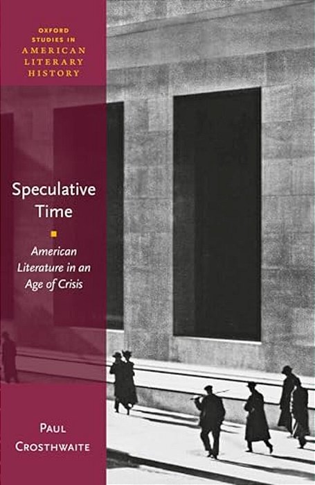 Speculative Time: American Literature In An Age Of Crisis-..