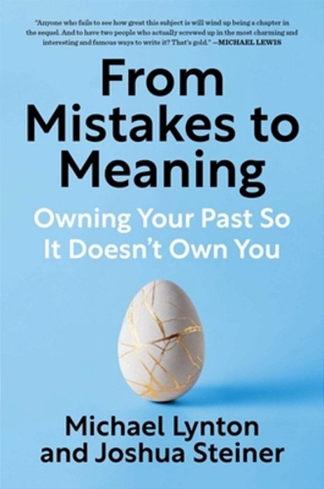 From Mistakes To Meaning: Owning Your Past So It Doesn't Own You-..