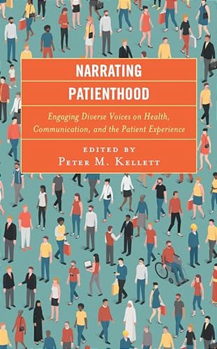 Narrating Patienthood: Engaging Diverse Voices On Health, Communication, And The Patient Experience-..