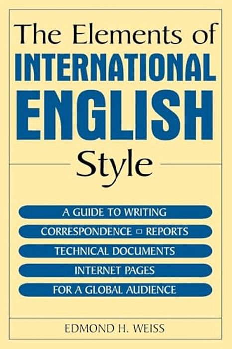 The Elements Of International English Style: A Guide To Writing Correspondence, Reports, Technical Documents, And Internet Pages For A Global Audience-..