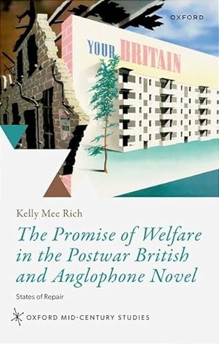 Promise Of Welfare In The Postwar British And Anglophone Novel: States Of Repair-..