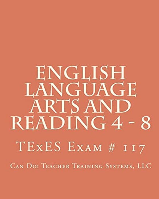 English Language Arts And Reading 4 - 8: Texes Exam # 117-..