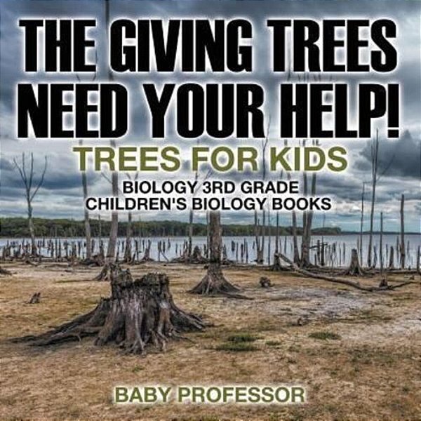 The Giving Trees Need Your Help! Trees For Kids - Biology 3RD Grade Children's Biology Books-..