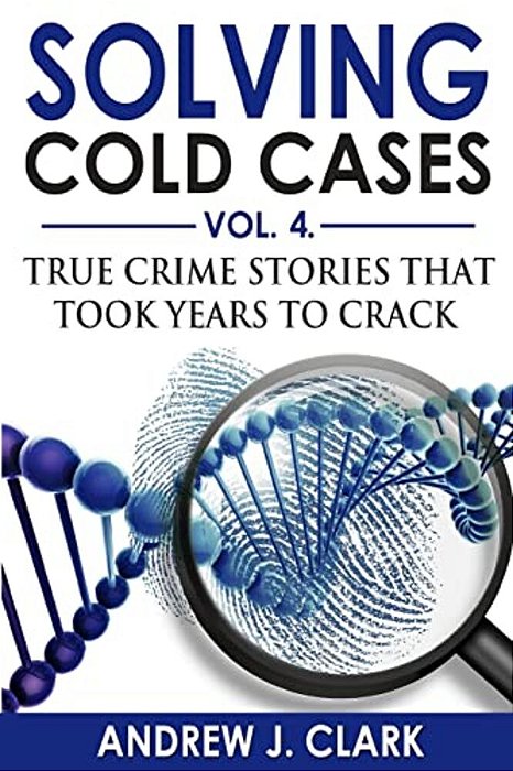 Solving Cold Cases Vol. 4: True Crime Stories That Took Years To Crack-..