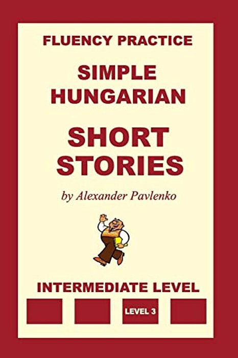 Simple Hungarian, Short Stories, Intermediate Level-..
