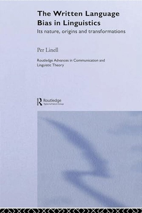 The Written Language Bias In Linguistics: Its Nature, Origins And Transformations-..