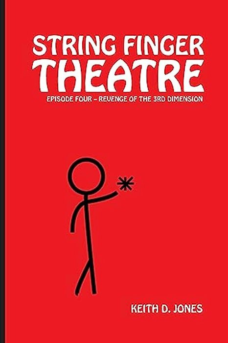 String Finger Theatre, Episode Four: Revenge Of The 3RD Dimension-..