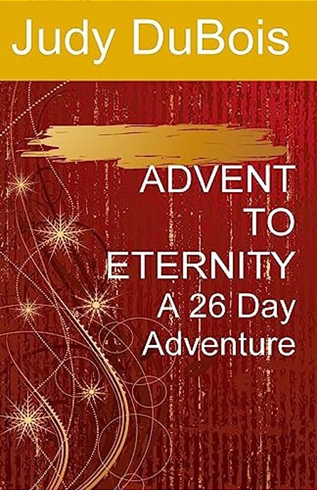Advent To Eternity: A 26 Day Adventure-..