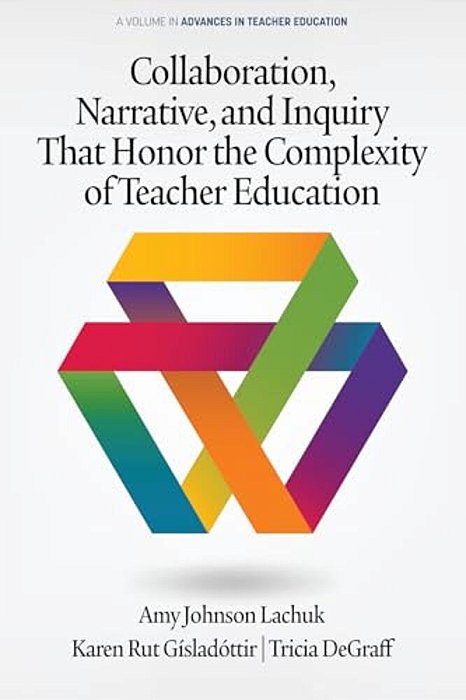 Collaboration, Narrative, And Inquiry That Honor The Complexity Of Teacher Education (Hc)-..