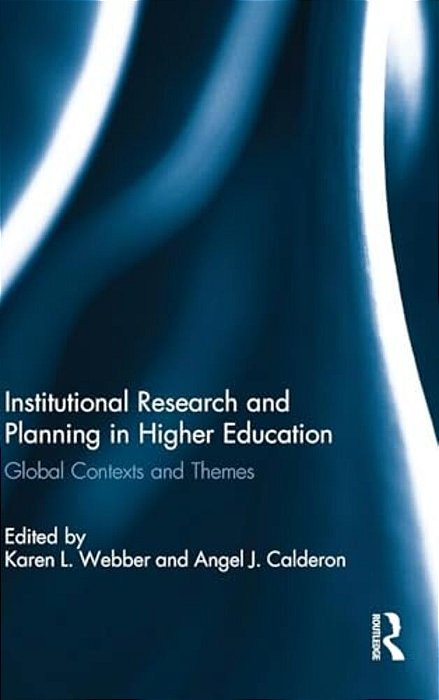 Institutional Research And Planning In Higher Education: Global Contexts And Themes-..