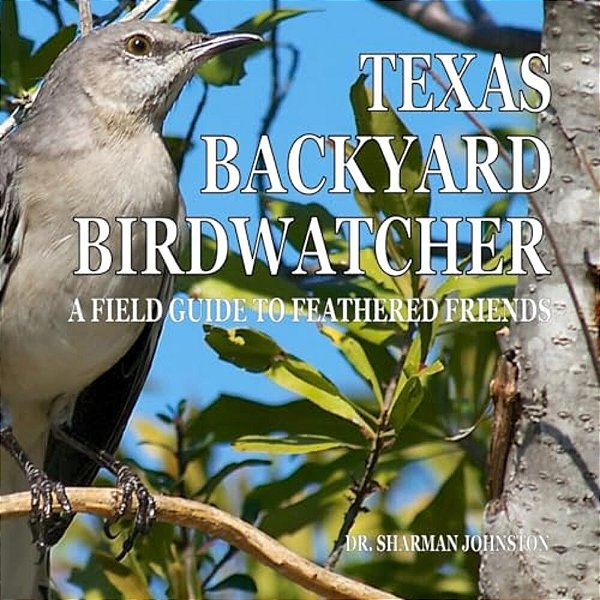 Texas Backyard Birdwatcher: A Field Guide To Feathered Friends-..