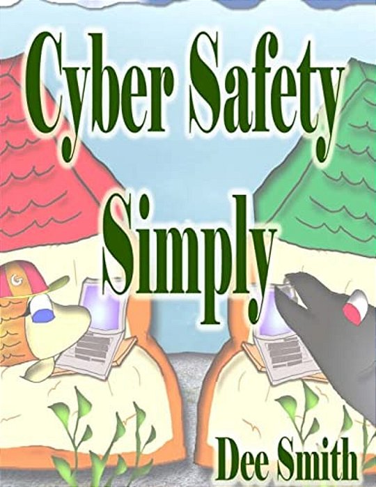Cyber Safety Simply: A Cautionary Picture Book-..