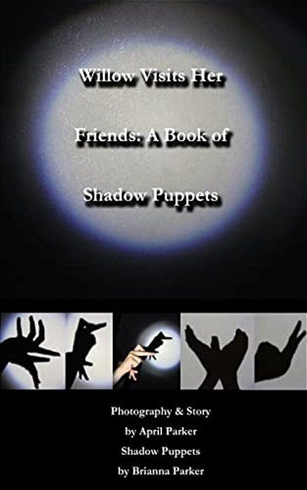 Willow Visits Her Friends: A Book Of Shadow Puppets-..