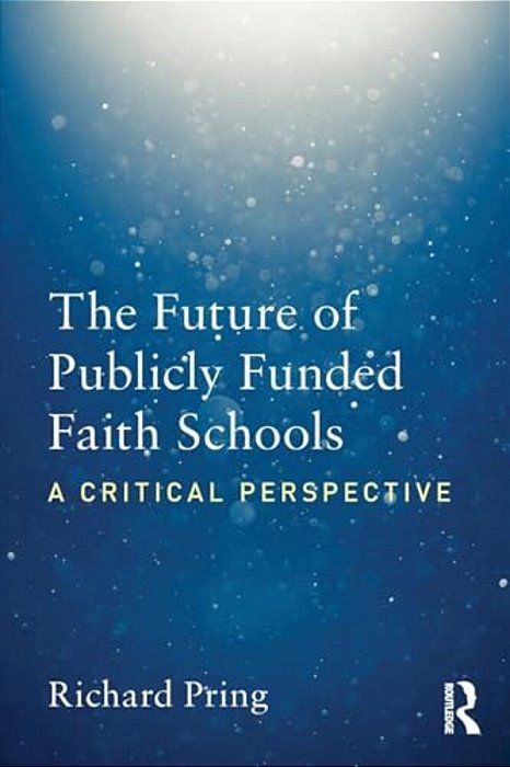 The Future Of Publicly Funded Faith Schools: A Critical Perspective-..