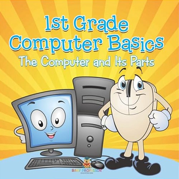 1ST Grade Computer Basics: The Computer And Its Parts-..