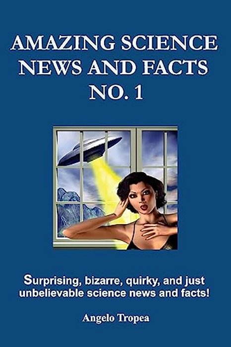 Amazing Science News And Facts No. 1-..