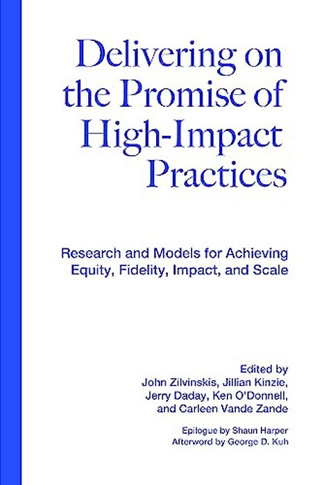 Delivering On The Promise Of High-Impact Practices: Research And Models For Achieving Equity, Fidelity, Impact, And Scale-..