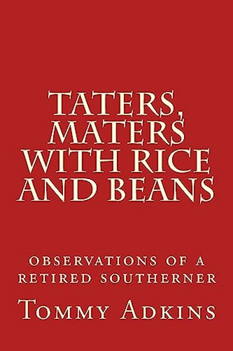 Taters, Maters With Rice And Beans: Observations Of A Retired Southerner-..