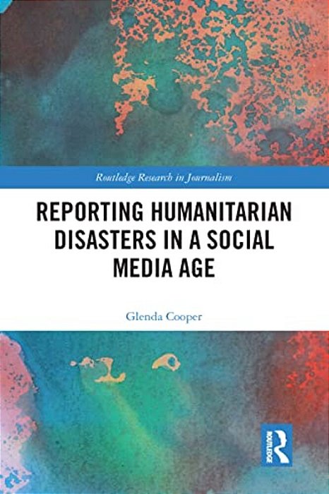 Reporting Humanitarian Disasters In A Social Media Age-..