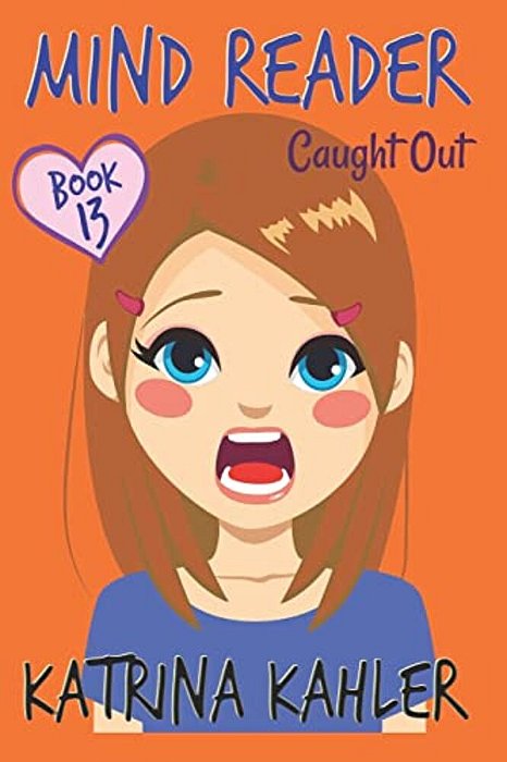 Mind Reader - Book 13: Caught Out!: (Diary Book For Girls Aged 9-12)-..
