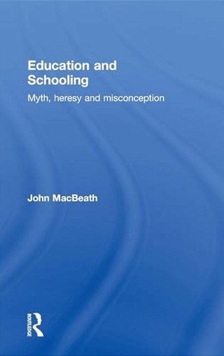 Education And Schooling: Myth, Heresy And Misconception-..