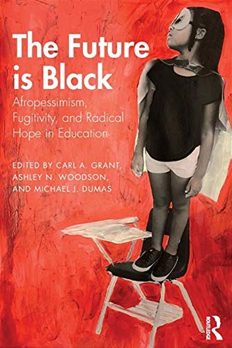 The Future Is Black: Afropessimism, Fugitivity, And Radical Hope In Education-..