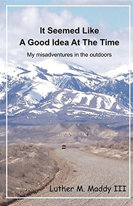 It Seemed Like A Good Idea At The Time: My Misadventures In The Outdoors-..