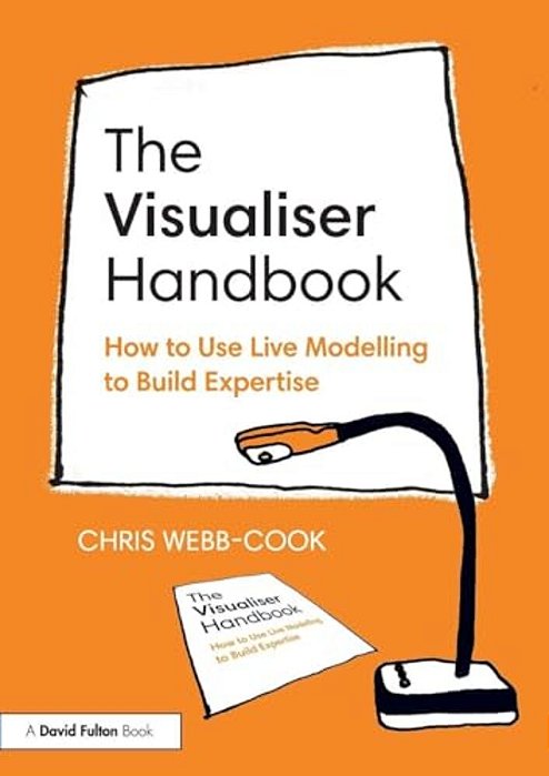 The Visualiser Handbook: How To Use Live Modelling To Build Expertise-..