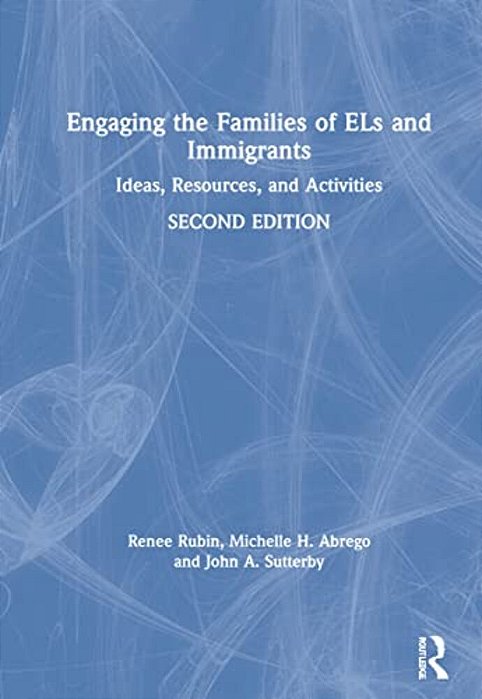 Engaging The Families Of Els And Immigrants: Ideas, Resources, And Activities-..