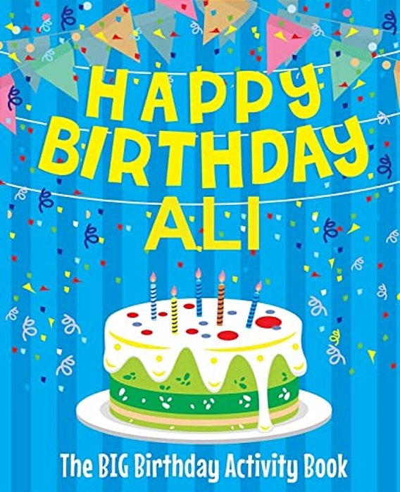 Happy Birthday Ali - The Big Birthday Activity Book: (Personalized Children's Activity Book)-..