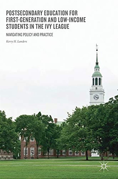 Postsecondary Education For First-Generation And Low-Income Students In The Ivy League: Navigating Policy And Practice-..