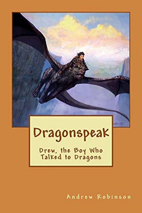 Dragonspeak: Drew, The Boy Who Talked To Dragons-..
