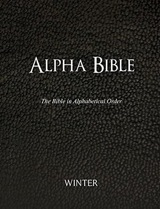 Alpha Bible: The Bible In Alphabetical Order-..