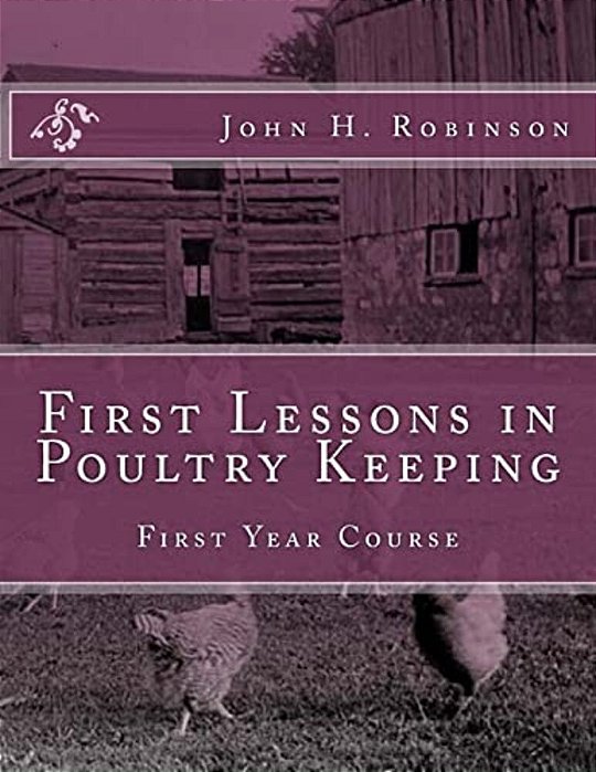 First Lessons In Poultry Keeping: First Year Course-..