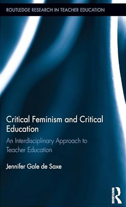 Critical Feminism And Critical Education: An Interdisciplinary Approach To Teacher Education-..