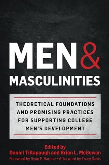 Men And Masculinities: Theoretical Foundations And Promising Practices For Supporting College Men's Development-..