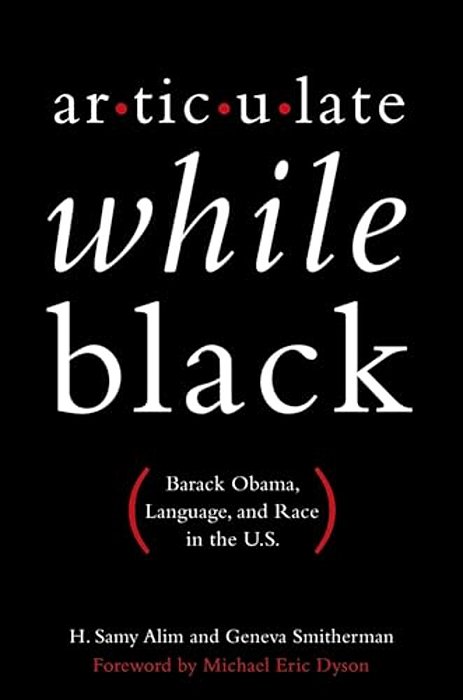 Articulate While Black: Barack Obama, Language, And Race In The U. S. -..