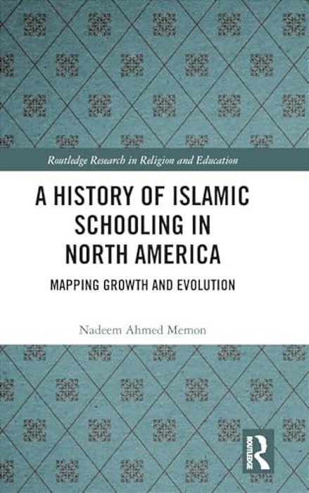 A History Of Islamic Schooling In North America: Mapping Growth And Evolution-..